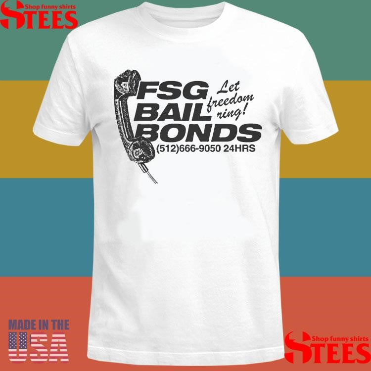Fsg Bail Bonds Let Freedom Ring Shirts