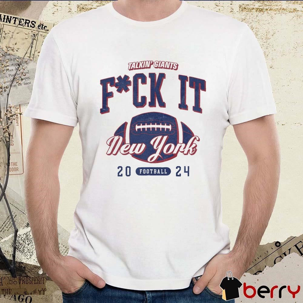 Fuck It Talkin’ Giants New York Giants Football 2024 t-shirt