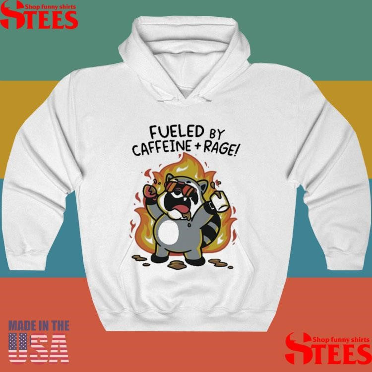 Fueled By Caffeine And Rage Shirts