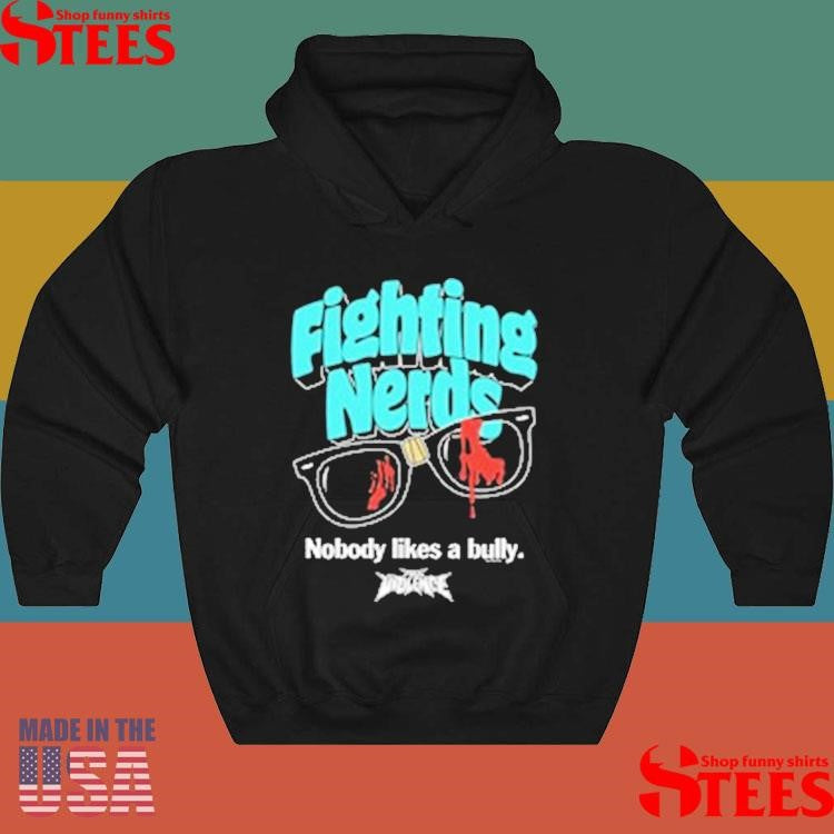 Full Violence Fighting Nerds Nobody Likes A Bully Shirts