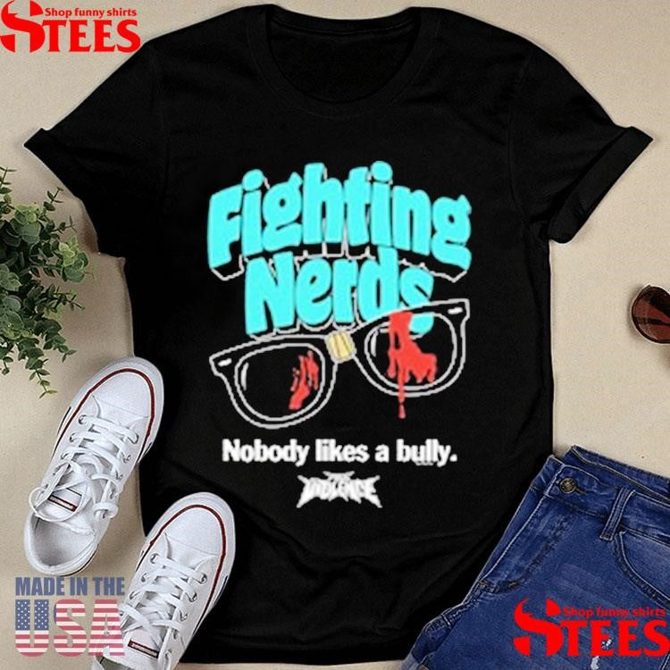 Full Violence Fighting Nerds Nobody Likes A Bully Shirts
