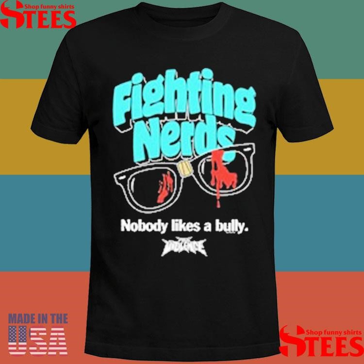 Full Violence Fighting Nerds Nobody Likes A Bully Shirts