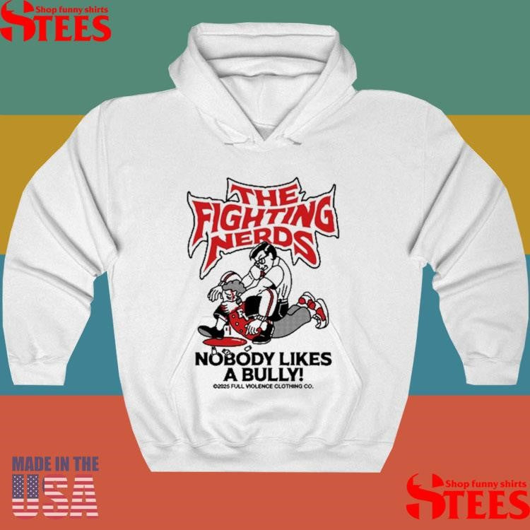 Full Violence The Fighting Nerds Nobody Likes A Bully Shirts