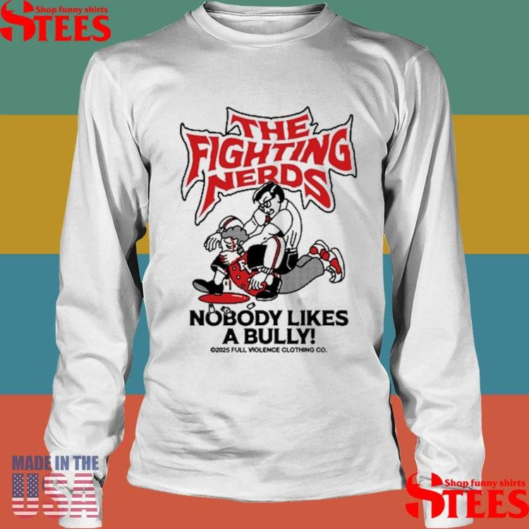 Full Violence The Fighting Nerds Nobody Likes A Bully Shirts