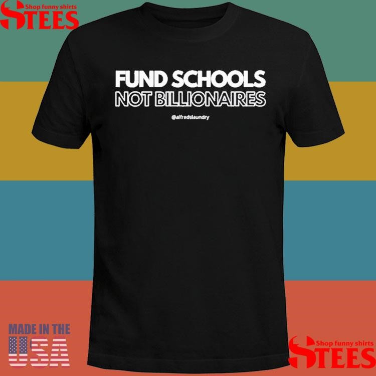 Fund Schools Not Billionaires Shirts