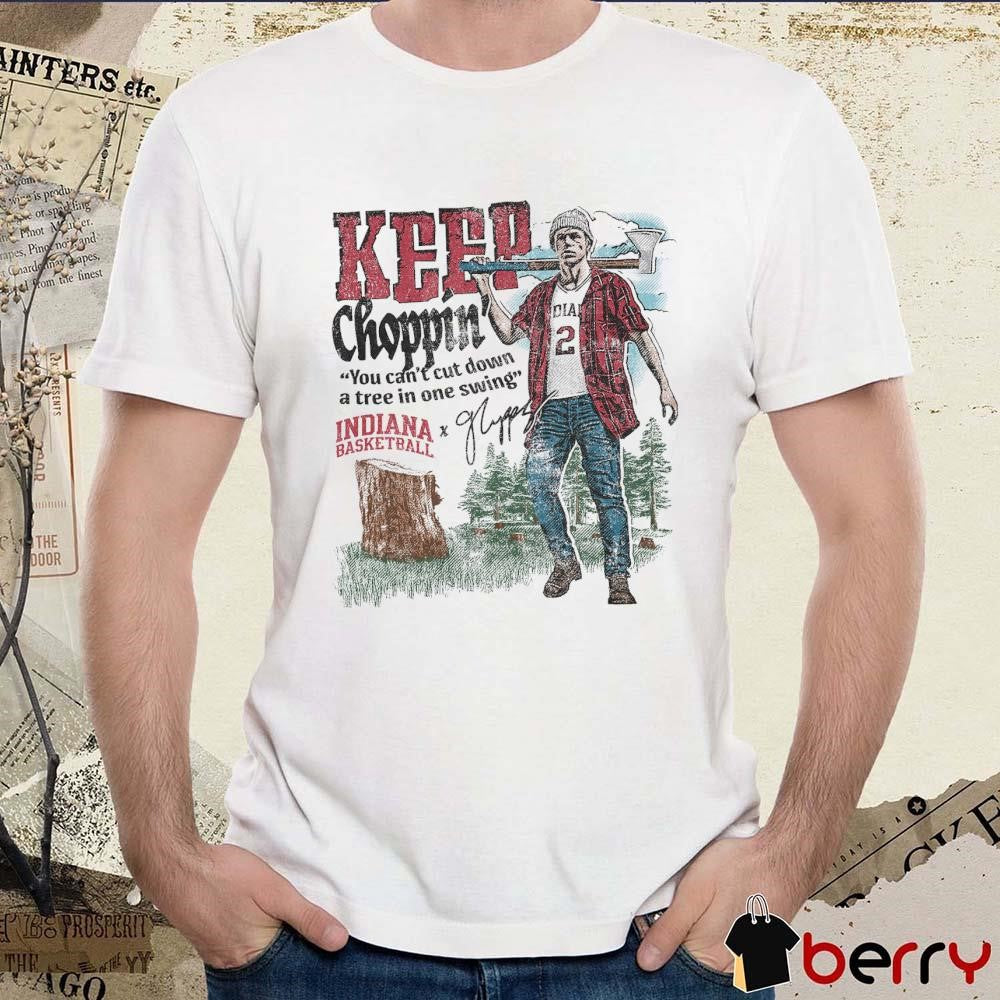 Gabe Cupps Keep Choppin’ Illustrated You Can’t Cut Down A Tree In One Swing Indiana Basketball Signature t-shirt