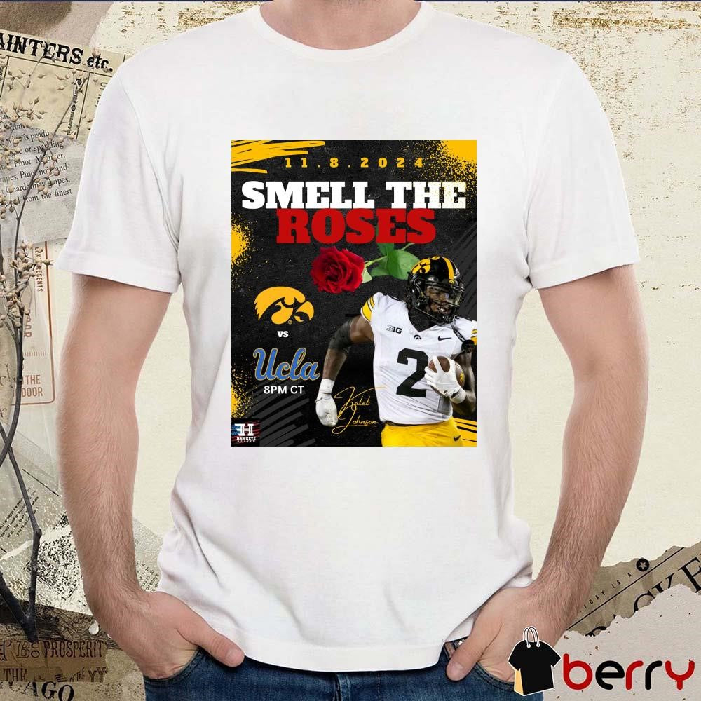 Gameday Iowa Hawkeyes vs. UCLA Bruins NCAA Kaleb Johnson Smell The Roses 11.8.2024 Signature Poster t-shirt