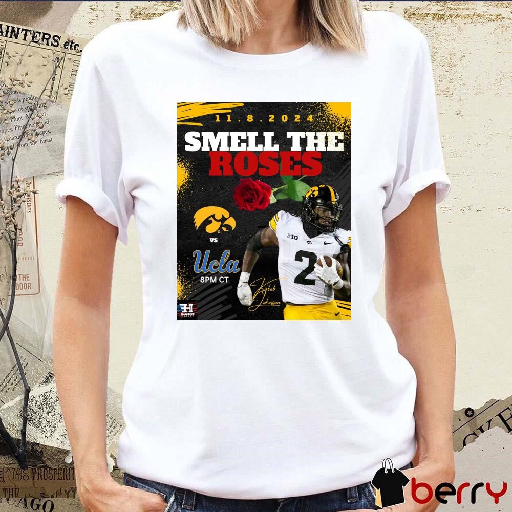 Gameday Iowa Hawkeyes vs. UCLA Bruins NCAA Kaleb Johnson Smell The Roses 11.8.2024 Signature Poster t-shirt