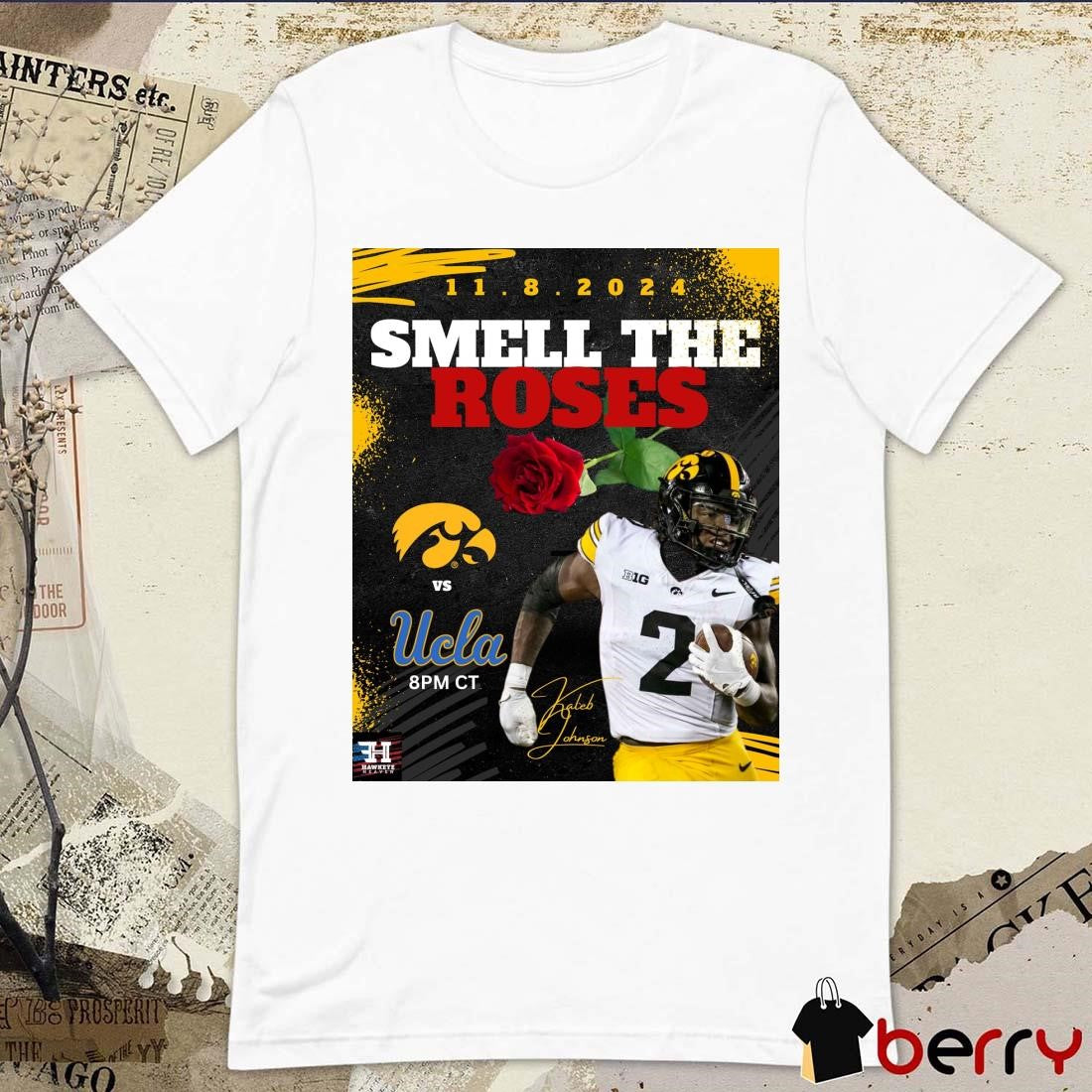 Gameday Iowa Hawkeyes vs. UCLA Bruins NCAA Kaleb Johnson Smell The Roses 11.8.2024 Signature Poster t-shirt