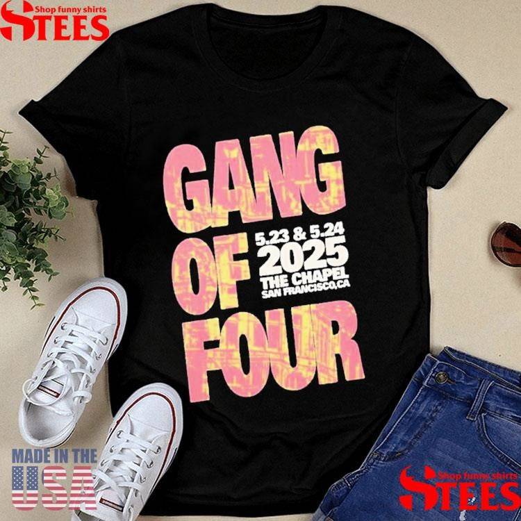 Gang Of Four May 23-24 2025 The Chapel San Francisco Ca Shirts