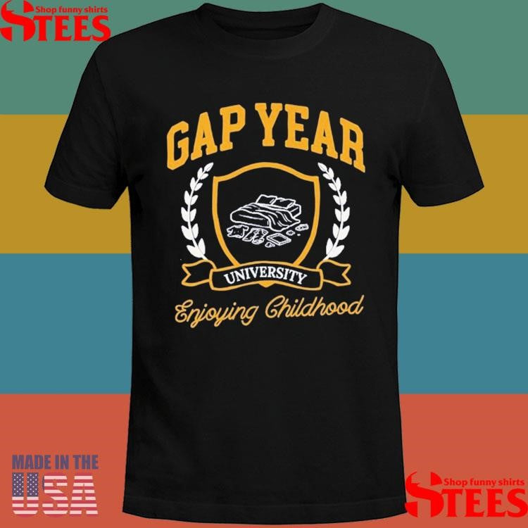 Gap Year Enjoying Childhood T-shirt