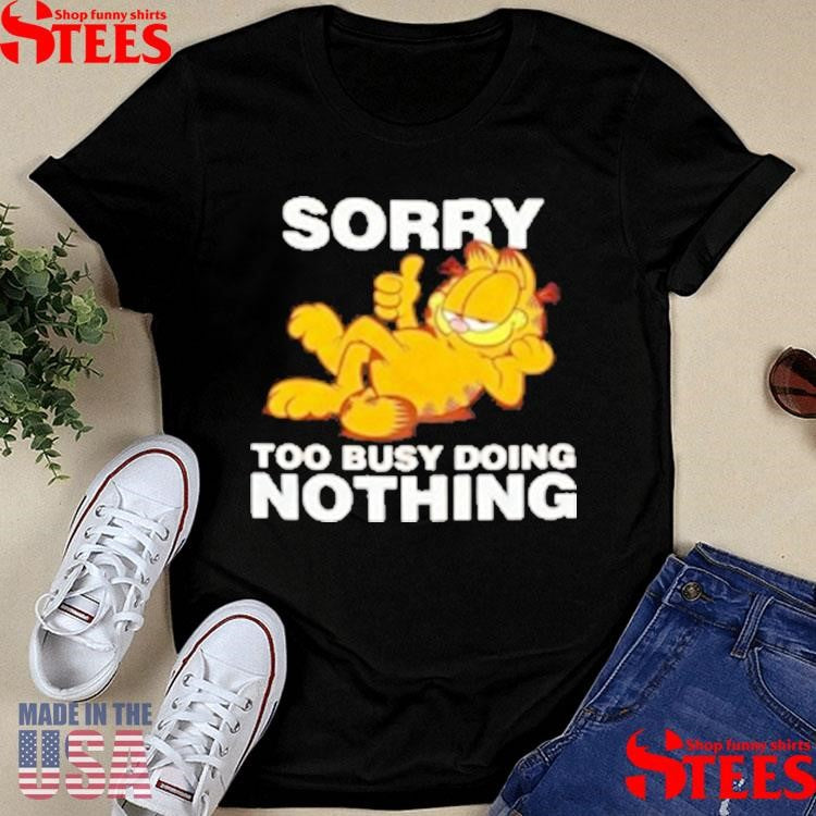 Garfeld Sorry Too Busy Doing Nothing T-shirt