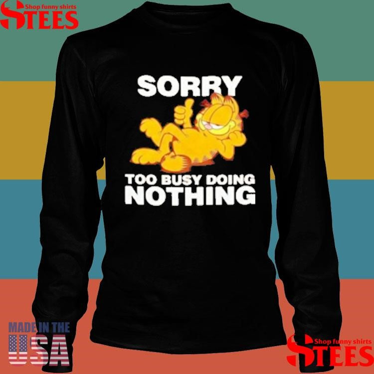 Garfeld Sorry Too Busy Doing Nothing T-shirt