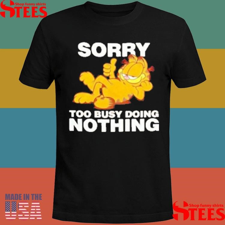 Garfeld Sorry Too Busy Doing Nothing T-shirt