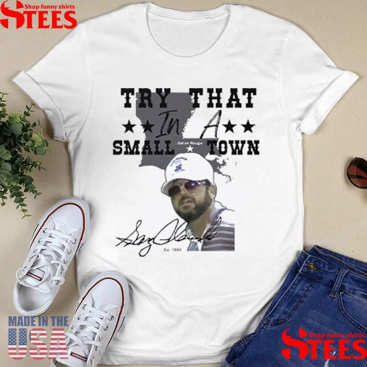 Gary Glenn Try That In A Small Town Shirts