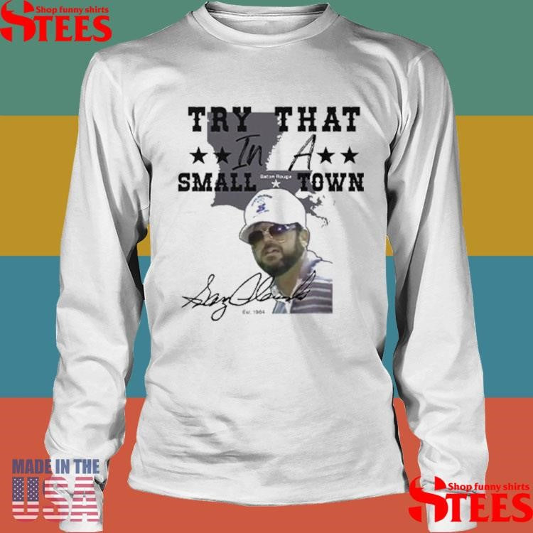 Gary Glenn Try That In A Small Town Shirts