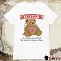 Gatekeeping The Very Best Parts Of Myself That Some Don’t Deserve To Know t-shirt