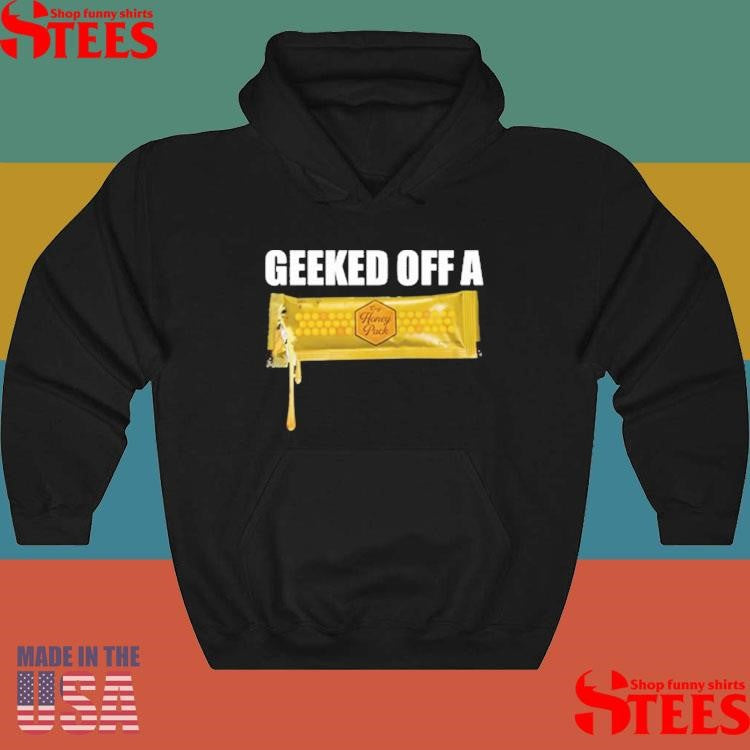 Geeked Off A Honey Pack Shirts