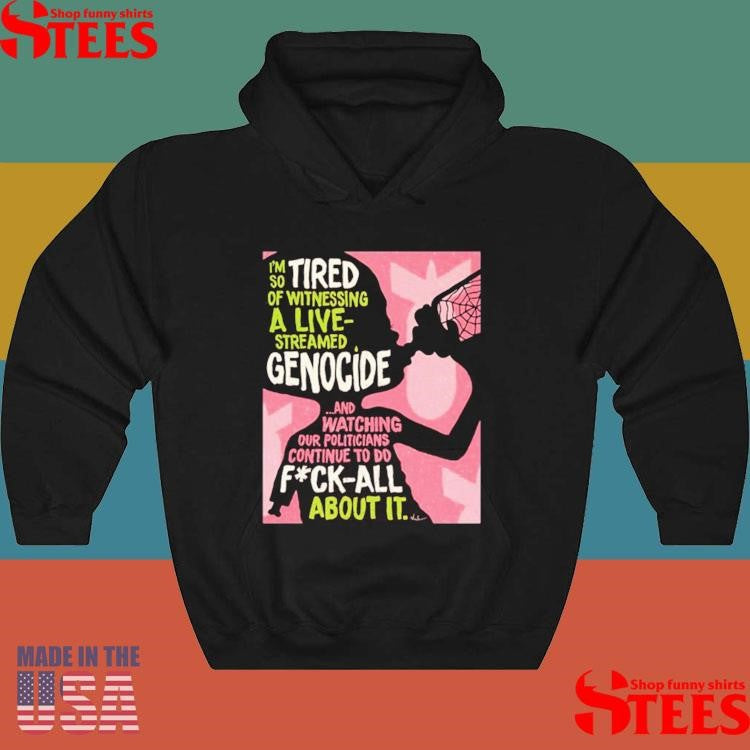 Genocide And Watching Our Politicians Continue To Do Fuck All About It Shirts
