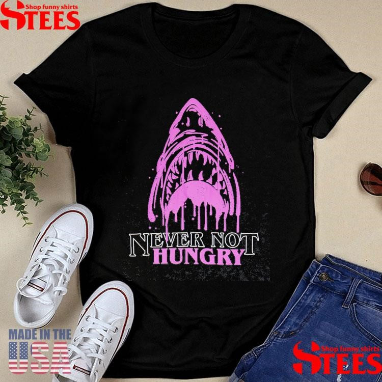 Genuine Never Not Hungry Shark Shirts