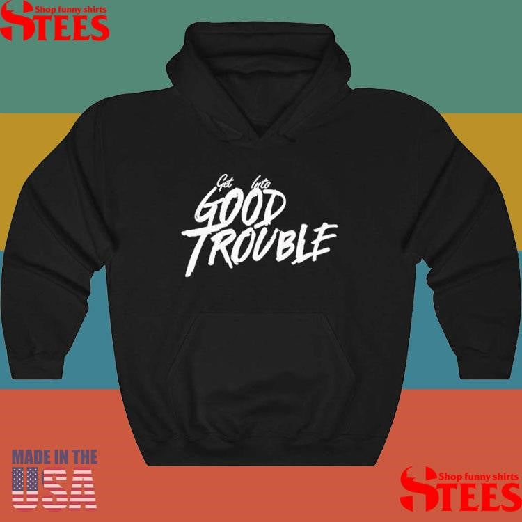 Get Into Good Trouble Shirts