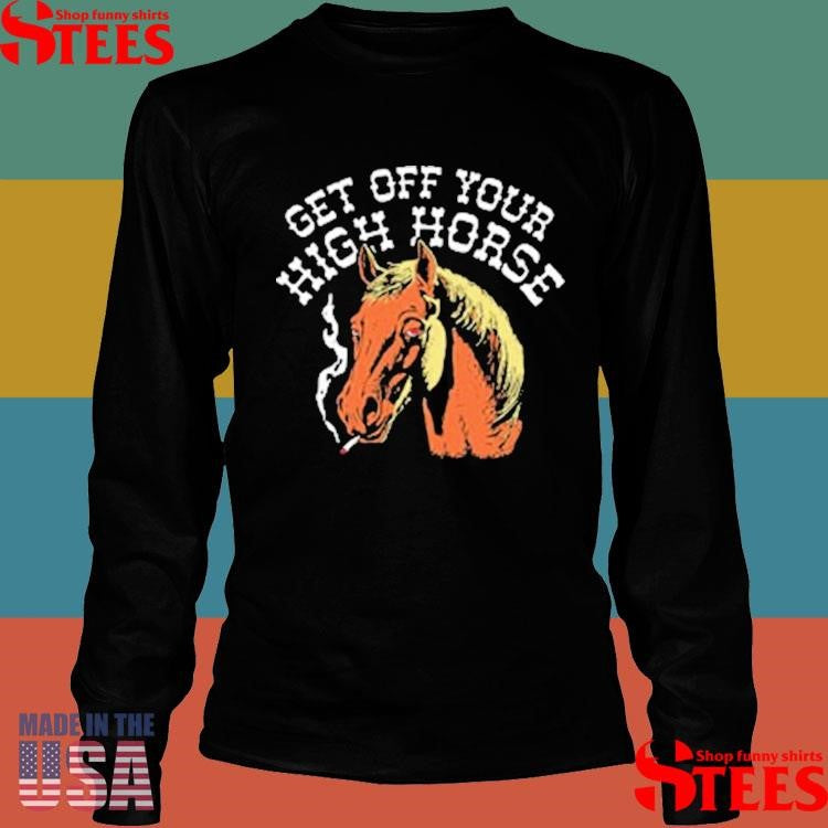 Get Off Your High Horse Shirts
