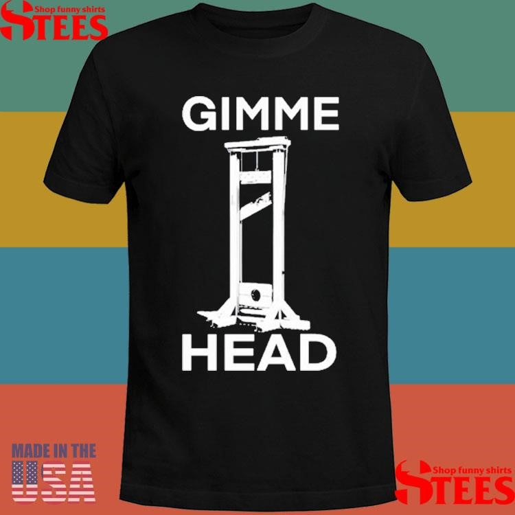 Gimme Head T-shirt