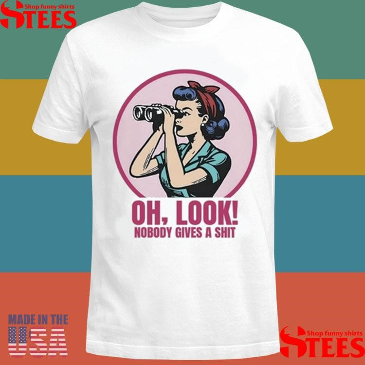 Girl Look Nobody Gives A Shit T-shirt