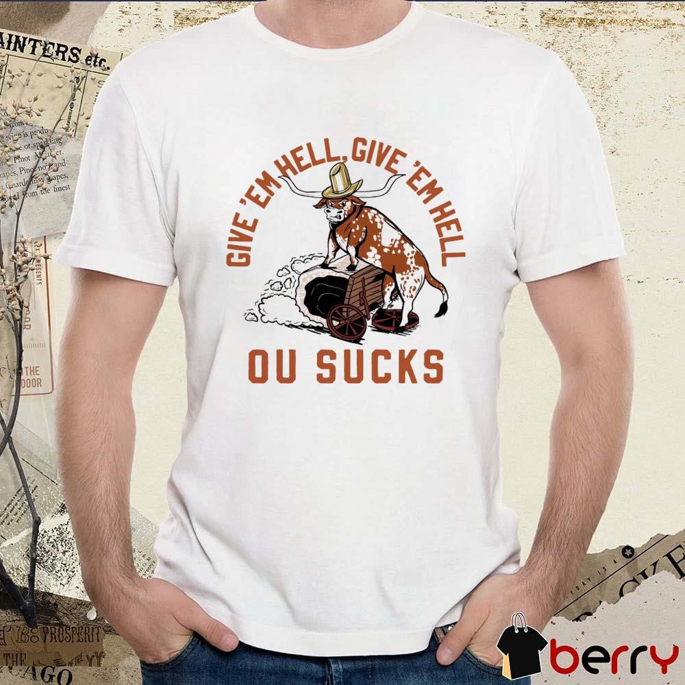 Give ‘Em Hell Give ‘Em Hell Ou Sucks Texas Longhorns t-shirt