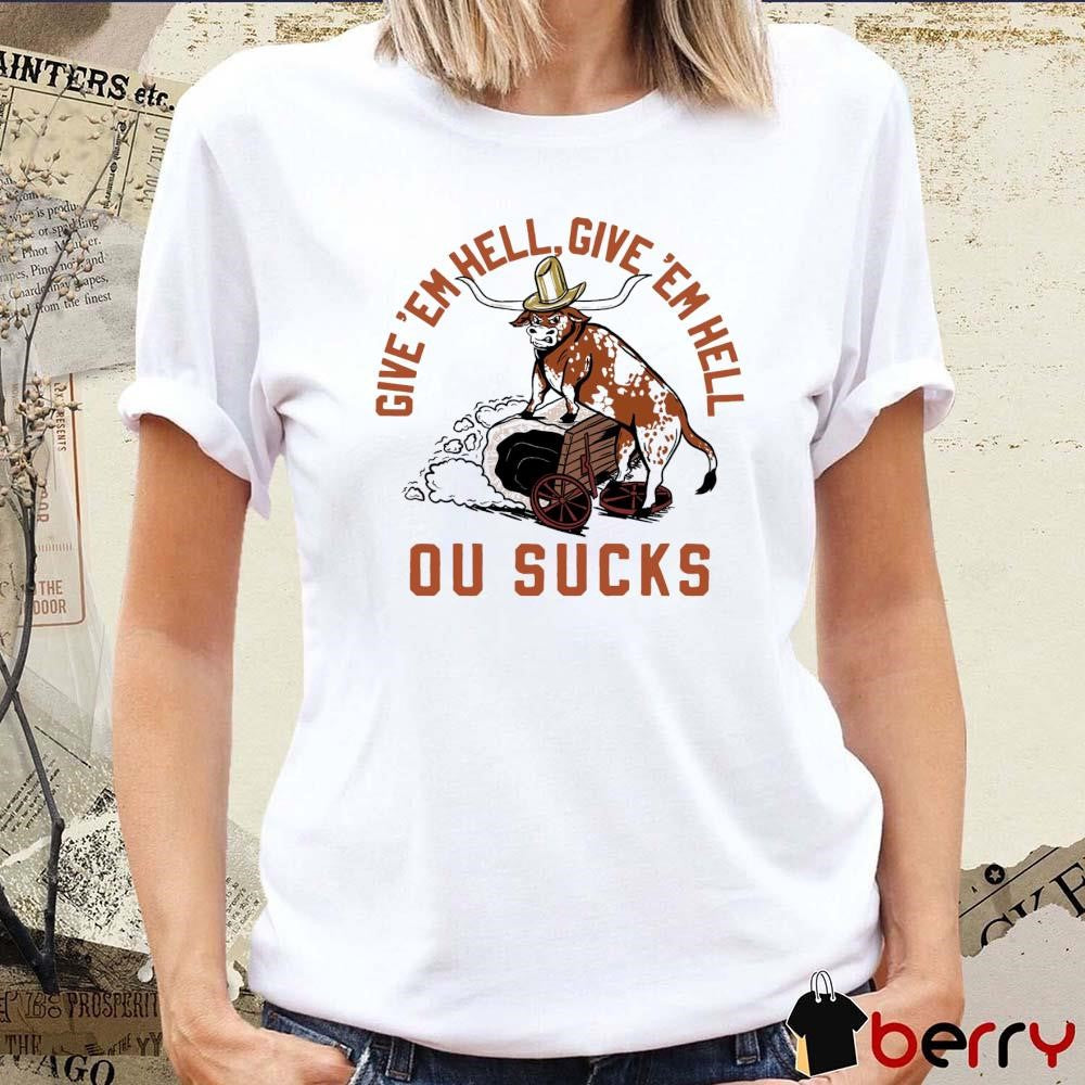 Give ‘Em Hell Give ‘Em Hell Ou Sucks Texas Longhorns t-shirt