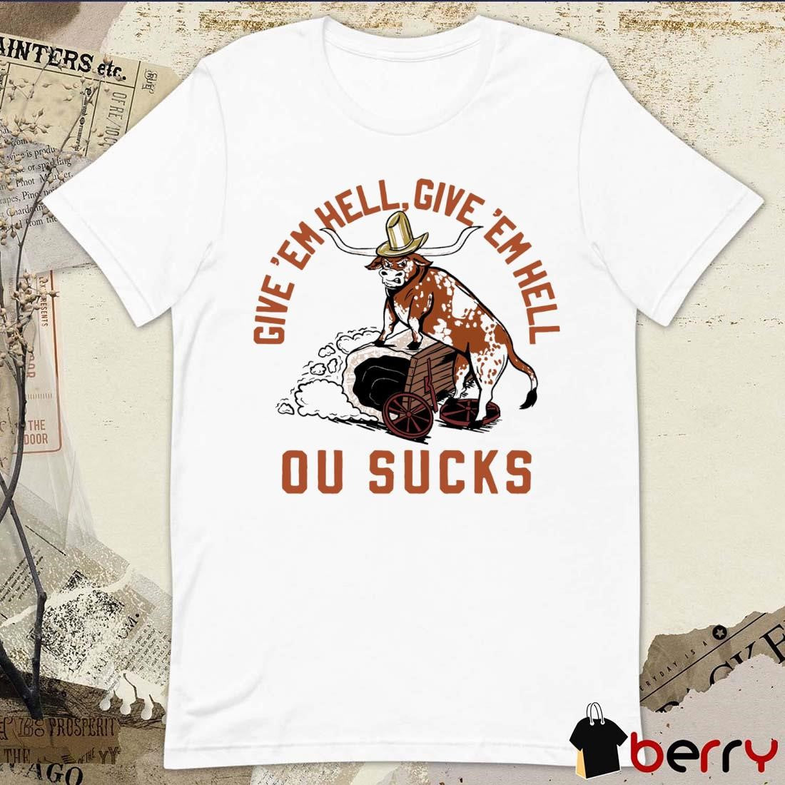 Give ‘Em Hell Give ‘Em Hell Ou Sucks Texas Longhorns t-shirt