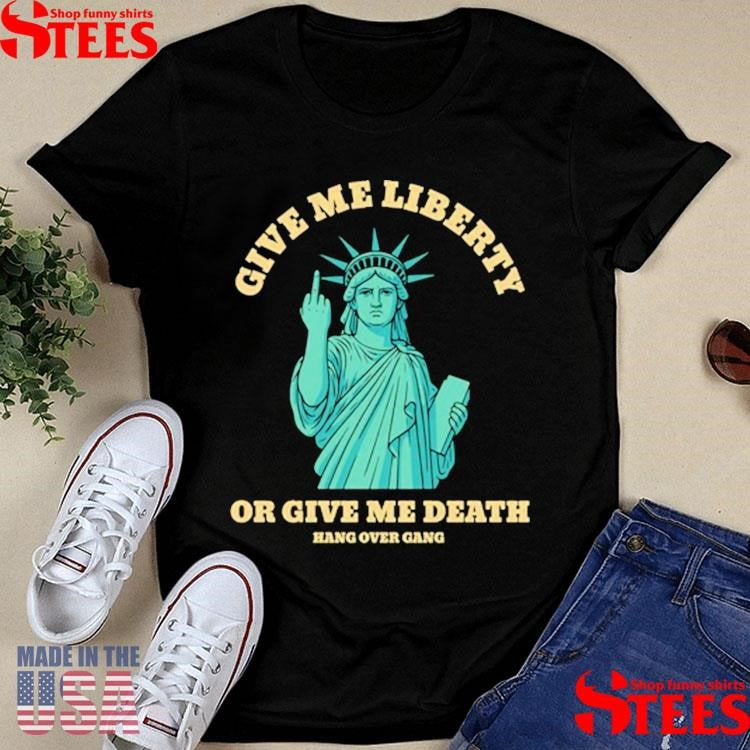 Give Me Liberty Or Give Me Death Shirts