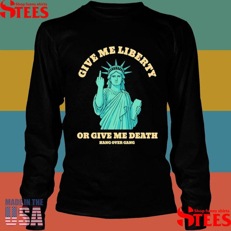 Give Me Liberty Or Give Me Death Shirts