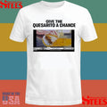 Give The Quesarito A Chance T-shirt