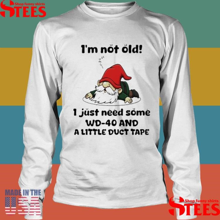 Gnome I’m Not Old I Just Need Some Wd40 And A Little Duct Tape T-shirt