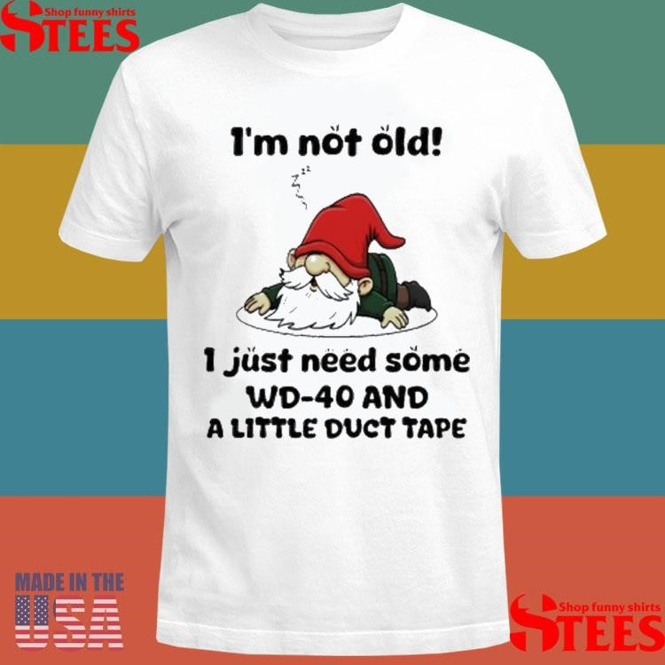 Gnome I’m Not Old I Just Need Some Wd40 And A Little Duct Tape T-shirt