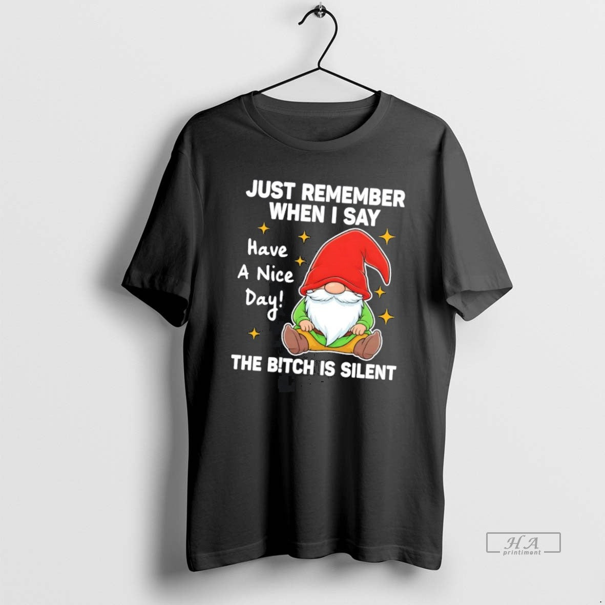 Official Gnome Just Remember When I Say Have A Nice Day Bitch Is Silent T-Shirts, Hoodie, Sweatshirt | CiraTrend.com