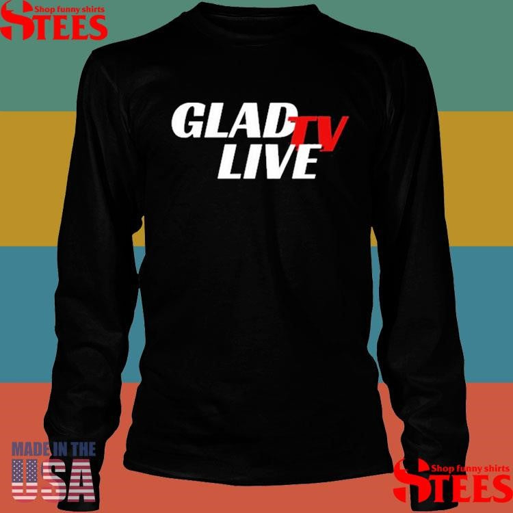Go Ahead Glad Tv Live Shirts