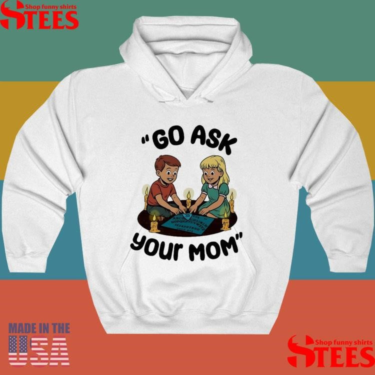 Go Ask Your Mom Dead Mother Shirts