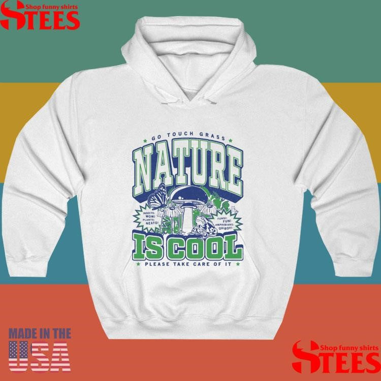 Go Touch Grass Nature Is Cool Please Take Care Of It Max Collegiate Shirts