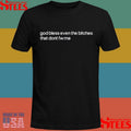 God Bless Even The Bitches That Don’t Fw Me Shirts