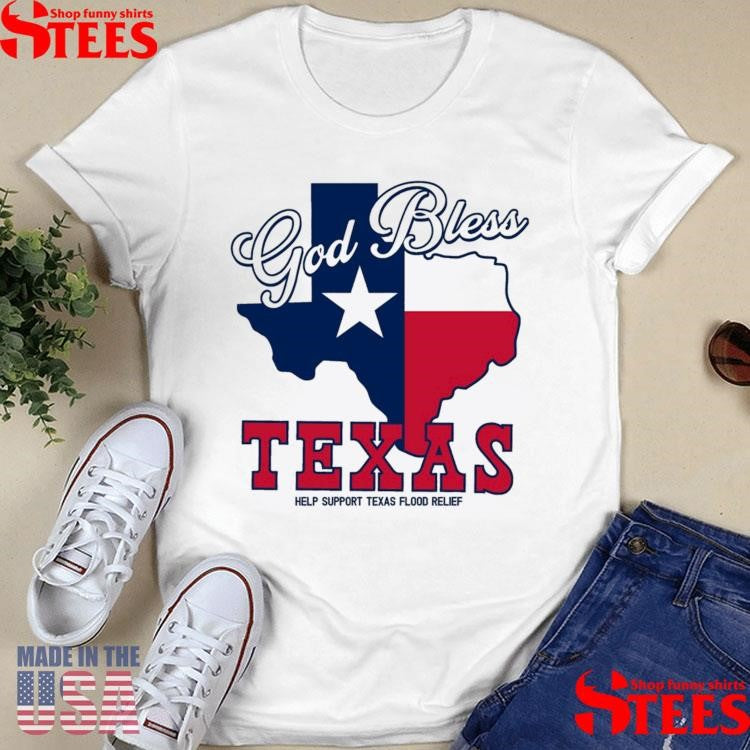 God Bless Texas Help Support Texas Flood Relief T-shirt