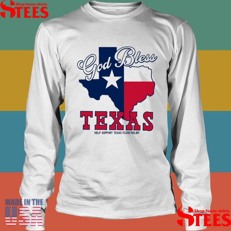 God Bless Texas Help Support Texas Flood Relief T-shirt