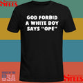 God Forbid A White Βοy Says Ope Shirts