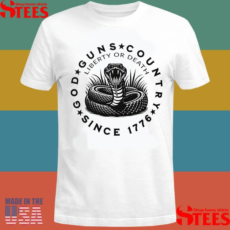 God Guns Country Since 1776 Liberty Or Death T-Shirt