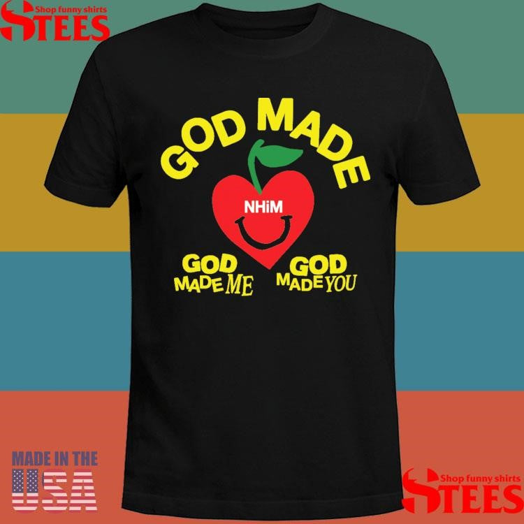 God Made Me God Made You Nhim T-shirt