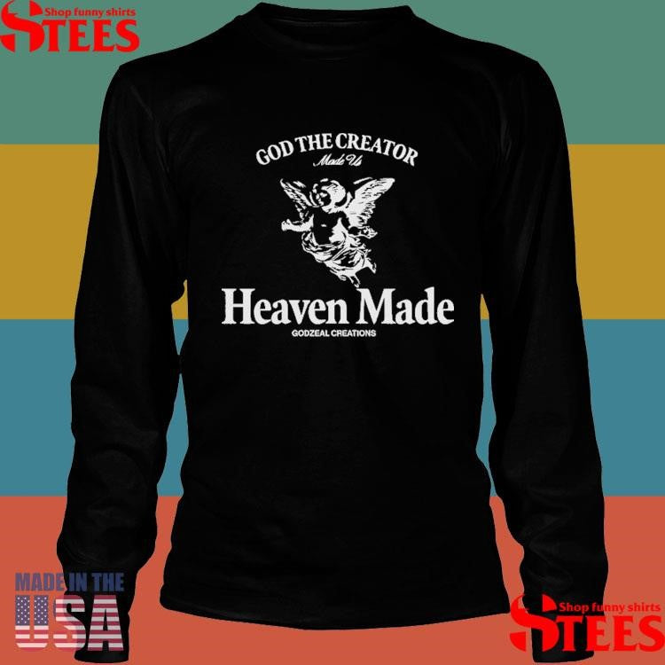 God The Creator Made Us Heaven Made Godzeal Creations Shirts