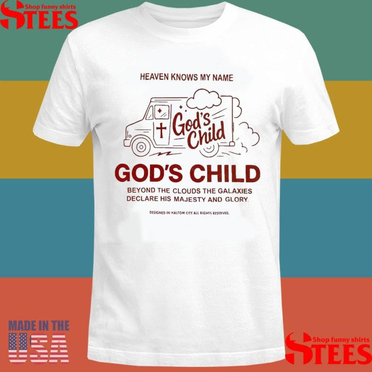 God’s Child Heaven Knows My Name Beyond The Clouds The Galaxies Declare His Majesty And Glory T-shirt