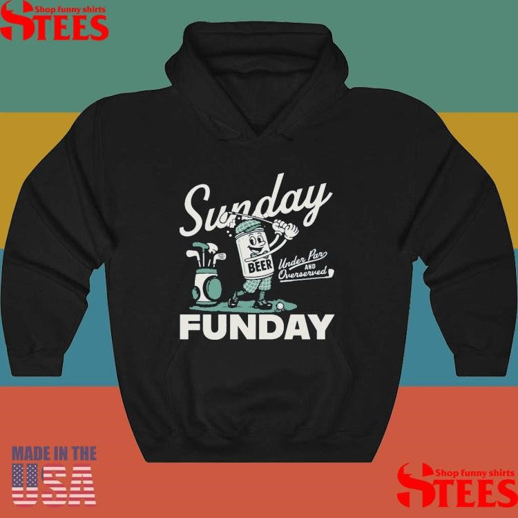 Golf Sunday Under Par And Overserved Funday Shirts