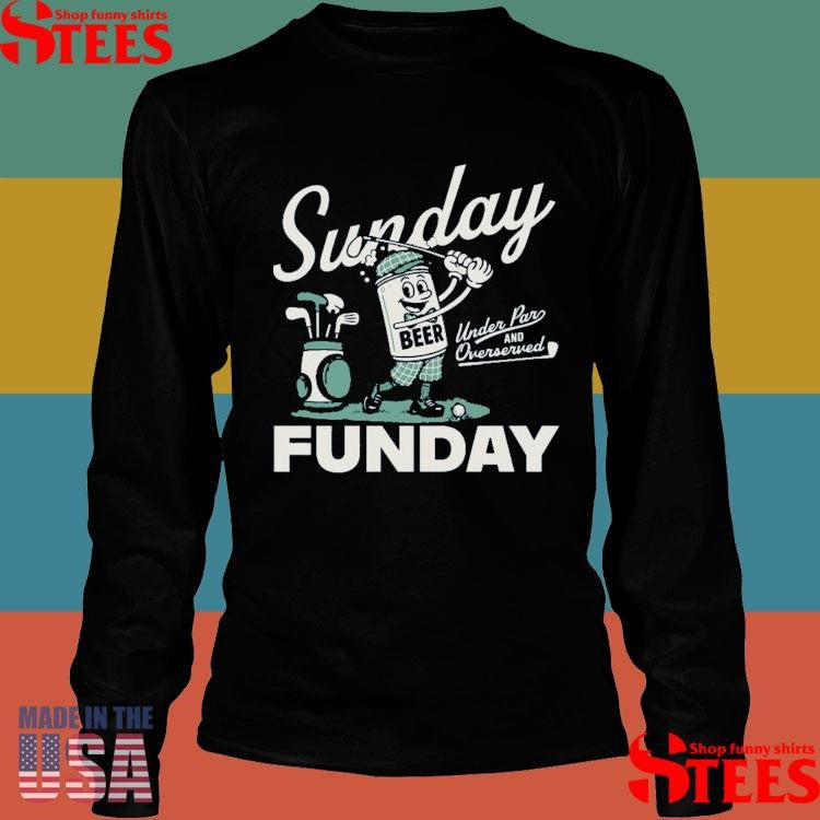 Golf Sunday Under Par And Overserved Funday Shirts